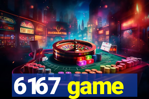 6167 game